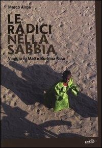 Abbildung von: Le radici nella sabbia. Viaggio in Mali e Burkina Faso - La biblioteca di Ulisse;EDT