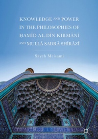 Abbildung von: Knowledge and Power in the Philosophies of ?amid al-Din Kirmani and Mulla ?adra Shirazi - Palgrave Macmillan