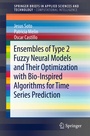 Cover: Ensembles of Type 2 Fuzzy Neural Models and Their Optimization with Bio-Inspired Algorithms for Time Series Prediction - Springer