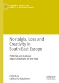 Cover: Nostalgia, Loss and Creativity in South-East Europe - Palgrave Macmillan