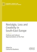 Cover: Nostalgia, Loss and Creativity in South-East Europe - Palgrave Macmillan