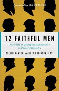 Cover: 12 Faithful Men - Portraits of Courageous Endurance in Pastoral Ministry - Baker Books, a division of Baker Publishing Group