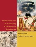 Cover: Smoke, Flames, and the Human Body in Mesoamerican Ritual Practice - Dumbarton Oaks Research Library & Collection