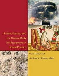 Enlarge image Cover: Smoke, Flames, and the Human Body in Mesoamerican Ritual Practice - Dumbarton Oaks Research Library & Collection