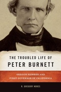 Cover: The Troubled Life of Peter Burnett - Oregon State University
