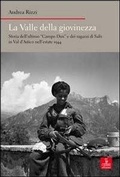 Cover: La valle della giovinezza. Storia dell'ultimo 'Campo Dux' e dei ragazzi di Sal&ograve; in Val d'Astico nell'estate 1944 - Nord est. Nuova serie;Cierre edizioni