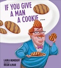 Cover: If You Give a Man a Cookie - Andrews McMeel Publishing, LLC