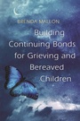 Cover: Building Continuing Bonds for Grieving and Bereaved Children - Jessica Kingsley Publishers