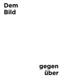 Cover: Dem Bild gegen&uuml;ber - Draiflessen Collection gGmbH