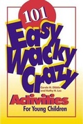 Cover: 101 Easy, Wacky, Crazy Activities for Young Children - Gryphon House,U.S.