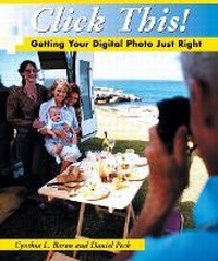 Enlarge image Cover: Click This! Getting Your Digital Photo Just Right - Peachpit Press Publications