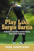 Cover: Play Like Sergio Garcia - Putnam Publishing Group