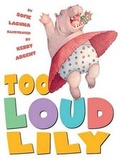 Cover: Too Loud Lily - Scholastic Press