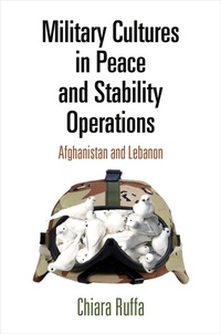Enlarge image Cover: Military Cultures in Peace and Stability Operations - University of Pennsylvania Press