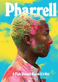 Enlarge image Cover: Pharrell: A Fish Doesn't Know It's Wet - Rizzoli International Publications