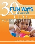 Cover: 30 Fun Ways to Learn with Clay and Squishy Stuff - Gryphon House,U.S.