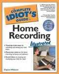 Cover: Complete Idiot's Guide to Home Recording Illustrated - Alpha Books