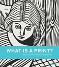 Cover: What is a Print? - Museum of Modern Art