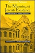 Cover: The Meaning of Jewish Existence: Theological Essays, 1930-1939 - Brandeis University Press