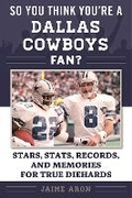 Cover: So You Think You're a Dallas Cowboys Fan? - Sports Publishing LLC
