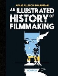 Enlarge image Cover: An Illustrated History of Filmmaking - Nobrow Ltd