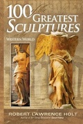 Cover: 100 of the Greatest Sculptures in the Western World - Waterfront Digital Press