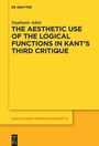 Cover: The Aesthetic Use of the Logical Functions in Kant's Third Critique - De Gruyter