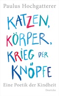 Cover: Katzen, K&ouml;rper, Krieg der Kn&ouml;pfe - Deuticke