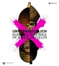 Cover: Unvergleichlich. Kunst aus Afrika im Bode-Museum - Edition Braus