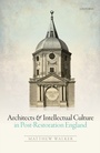 Cover: Architects and Intellectual Culture in Post-Restoration England - OUP eBook