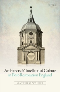Enlarge image Cover: Architects and Intellectual Culture in Post-Restoration England - OUP eBook