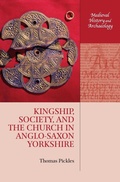 Cover: Kingship, Society, and the Church in Anglo-Saxon Yorkshire - Oxford University Press