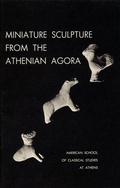 Cover: Miniature Sculpture from the Athenian Agora - American School of Classical Studies at Athens