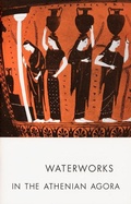 Cover: Waterworks in the Athenian Agora - American School of Classical Studies at Athens