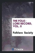 Cover: The Folk-Lore Record, Vol. II - Trieste Publishing