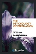 Cover: The Psychology of Persuasion - Trieste Publishing