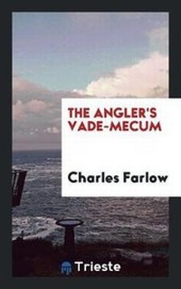 Abbildung von: The Angler's Vade-Mecum - Trieste Publishing
