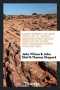 Cover: Sabin's Reprints, Quarto Series, No. IX. the Day Breaking If Not the Sun Rising of the Gospel with the Indians in New England, 1648 - Trieste Publishing