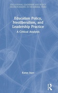 Cover: Education Policy, Neoliberalism, and Leadership Practice - Routledge