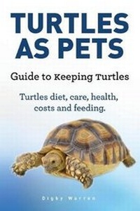 Abbildung von: Turtles As Pets. Guide to keeping turtles. Turtles diet, care, health, costs and feeding - Pesa Publishing