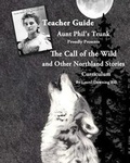 Cover: Aunt Phil's Trunk Proudly Presents Teacher Guide The Call of the Wild - Aunt Phil's Trunk LLC