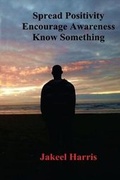 Cover: Spread Positivity Encourage Awareness Know Something - Bookpatch LLC