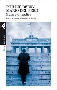Abbildung von: Spiare e tradire. Dietro le quinte della guerra fredda - Storie;Feltrinelli