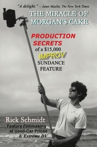 Abbildung von: THE MIRACLE OF MORGAN'S CAKE - Production Secrets of a $15,000 IMPROV Sundance Feature - epubli