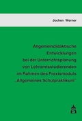Cover: Allgemeindidaktische Entwicklungen bei der Unterrichtsplanung von Lehramtsstudierenden im Rahmen des Praxismoduls "Allgemeines Schulpraktikum" - Schneider bei wbv