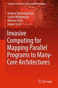 Enlarge image Cover: Invasive Computing for Mapping Parallel Programs to Many-Core Architectures - Springer