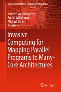 Enlarge image Cover: Invasive Computing for Mapping Parallel Programs to Many-Core Architectures - Springer