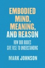 Cover: Embodied Mind, Meaning, and Reason - University of Chicago Press