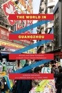 Cover: The World in Guangzhou - University of Chicago Press