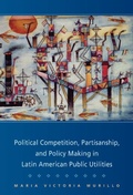 Cover: Political Competition, Partisanship, and Policy Making in Latin American Public Utilities - Cambridge University Press